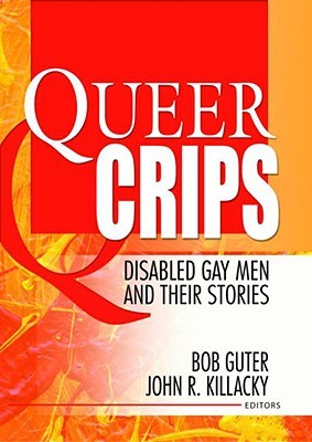 Queer Crips (Haworth Gay & Lesbian Studies)