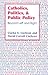 Catholics, Politics, and Public Policy: Beyond Left and Right