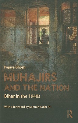 Muhajirs and the Nation: Bihar in the 1940s (Hardcover)