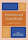 Psychiatry and Sexual Health: An Integrative Approach Psychiatry and Sexual Health: An Integrative Approach