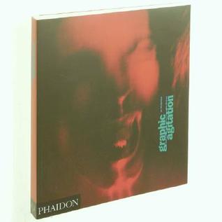 Graphic Agitation: Social and Political Graphics since the Sixties (Paperback)