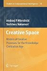 Creative Space: Models of Creative Processes for the Knowledge Civilization Age (Studies in Computational Intelligence, 10) Creative Space: Models of Creative Processes for the Knowledge Civilization Age (Studies in Computational Intelligence, 10)