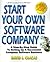 Start Your Own Software Company: A Step-By-Step Guide to Setting Up a Computer Software Business