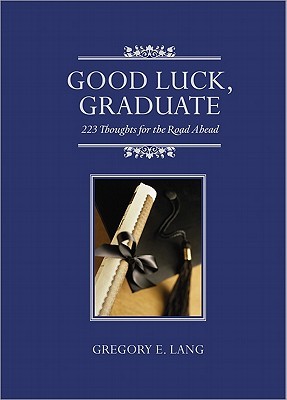 Good Luck, Graduate: 223 Thoughts for the Road Ahead (Hardcover)