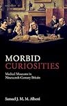 Morbid Curiosities by Samuel J.M.M. Alberti