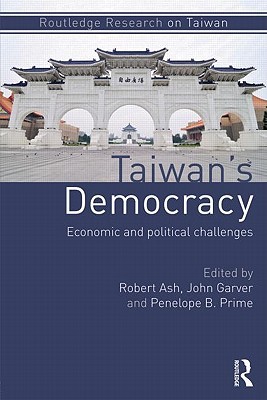 Taiwan's Democracy: Economic and Political Challenges (Routledge Research on Taiwan Series)
