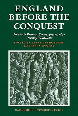 England Before the Conquest: Studies in Primary Sources presented to Dorothy Whitelock (Paperback)