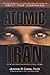 Atomic Iran: How the Terrorist Regime Bought the Bomb and American Politicians
