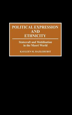 Political Expression and Ethnicity: Statecraft and Mobilization in the Maori World (Hardcover)