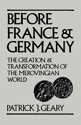 Before France and Germany: The Creation and Transformation of the Merovingian World (Hardcover)