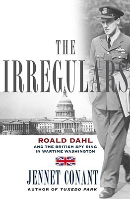 The Irregulars: Roald Dahl and the British Spy Ring in Wartime Washington (Hardcover)