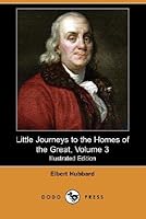 Little Journeys to the Homes of the Great, Volume 3