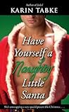 Have Yourself a Naughty Little Santa by Karin Tabke