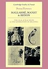 Mallarmé, Manet and Redon: Visual and Aural Signs and the Generation of Meaning Mallarmé, Manet and Redon: Visual and Aural Signs and the Generation of Meaning