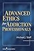 Advanced Ethics for Addiction Professionals