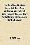 Spoken Word Artists: Francis E. Dec, Saul Williams, Kip Fulbeck, Katastrophe, Taalam Acey, Sally Hamlin, Desdamona, Sacha Dhawan