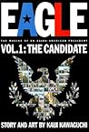 Eagle: The Making Of An Asian-American President, Vol. 1: The Candidate Eagle: The Making Of An Asian-American President, Vol. 1: The Candidate