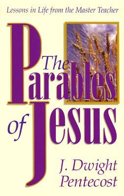 The Parables of Jesus: Lessons in Life from the Master Teacher