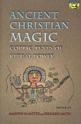 Ancient Christian Magic: Coptic Texts of Ritual Power (Paperback)
