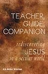 Teacher, Guide, Companion: Rediscovering Jesus in a Secular World