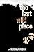The Last Wild Place by Rosa Jordan