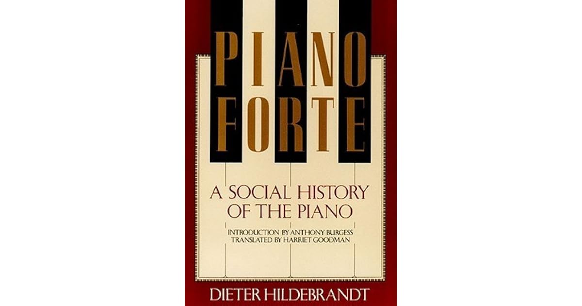 Pianoforte A Social History of the Piano by Dieter Hildebrandt
