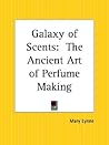 Galaxy of Scents: The Ancient Art of Perfume Making