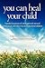 You Can Heal Your Child