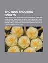 Shotgun Shooting Sports: Skeet Shooters, Sporting Clays Shooters, Trap and Double Trap Shooters, Olympic Trap, Jackie Stewart, Olympic Skeet Shotgun Shooting Sports: Skeet Shooters, Sporting Clays Shooters, Trap and Double Trap Shooters, Olympic Trap, Jackie Stewart, Olympic Skeet