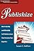 Publishize: How to Quickly and Affordably Self-Publish a Book That Promotes Your Expertise (The Logical Guides)