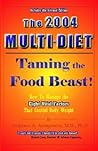 The 2004 Multidiet: Taming The Food Beast! The 2004 Multidiet: Taming The Food Beast!