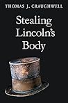 Stealing Lincoln's Body by Thomas J. Craughwell