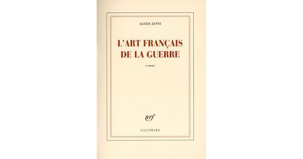Alexis Jenni L Art Français De La Guerre L'Art français de la guerre by Alexis Jenni