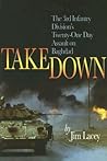 Takedown: The 3rd Infantry Division's Twenty-One Day Assault on Baghdad Takedown: The 3rd Infantry Division's Twenty-One Day Assault on Baghdad