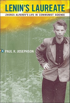 Lenin's Laureate: Zhores Alferov's Life in Communist Science (Transformations: Studies in the History of Science and Technology)