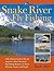 Snake River Fly-Fishing: Through the Eyes of an Angler-Guide