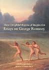 Those Delightful Regions of Imagination: Essays on George Romney Those Delightful Regions of Imagination: Essays on George Romney