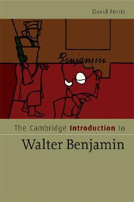 The Cambridge Introduction to Walter Benjamin (Cambridge Introductions to Literature)