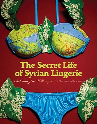 Secret Life of Syrian Lingerie: Intimacy and Design (Paperback)