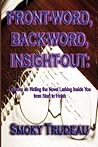 Front-Word, Back-Word, Insight-Out: Lessons on Writing the Novel Lurking Inside You from Start to Finish