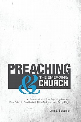 Preaching & The Emerging Church: An Examination of Four Founding Leaders: Mark Driscoll, Dan Kimball, Brian McLaren, and Doug Pagitt (Paperback)