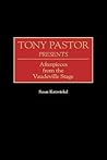 Tony Pastor Presents: Afterpieces from the Vaudeville Stage (Contributions in Drama and Theatre Studies) Tony Pastor Presents: Afterpieces from the Vaudeville Stage (Contributions in Drama and Theatre Studies)