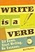 Write Is a Verb: Sit Down, ...