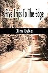 Five Trips To The Edge
