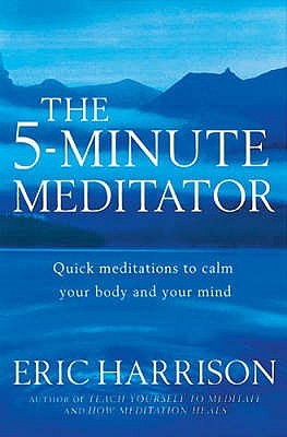 The 5-Minute Meditator: Quick meditations to calm your body and your mind (Paperback)