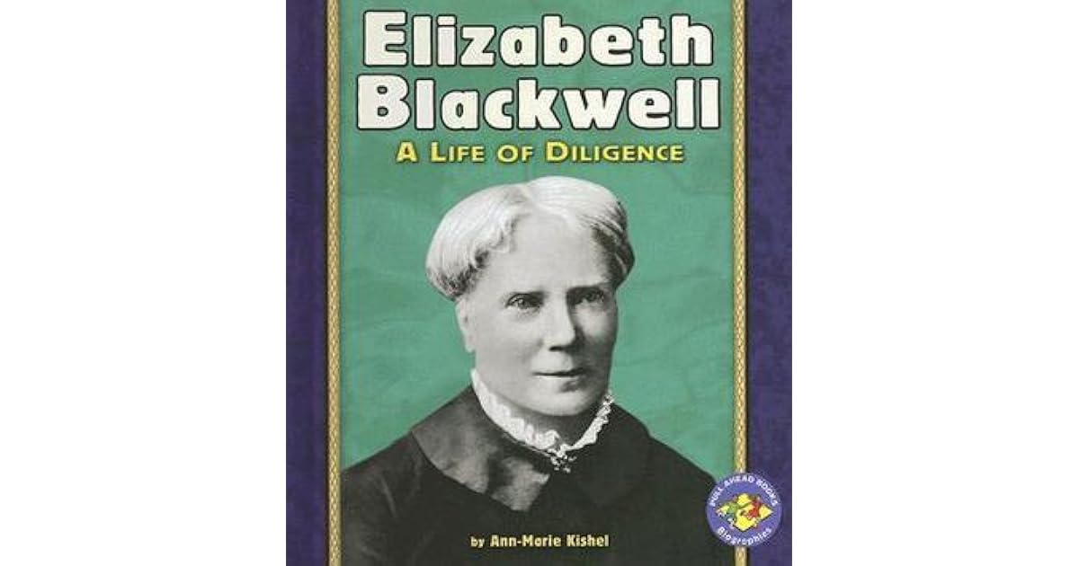 Elizabeth Blackwell A Life Of Diligence by AnnMarie Kishel