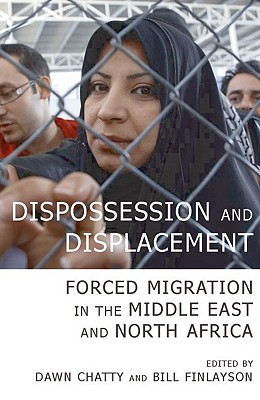 Dispossession and Displacement: Forced Migration in the Middle East and North Africa (British Academy Original Paperbacks)