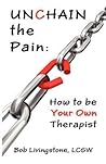 Unchain The Pain: How to be Your Own Therapist