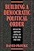 Building a Democratic Political Order by David Plotke