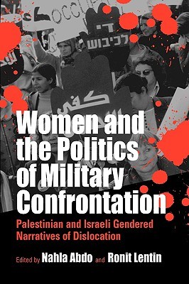 Women and the Politics of Military Confrontation: Palestinian and Israeli Gendered Narratives of Dislocation (Paperback)